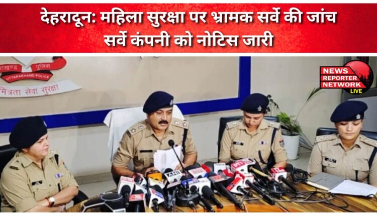 Dehradun Investigation of misleading survey on women safety, notice issued to survey company