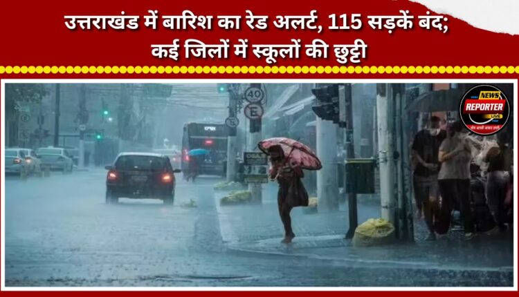 'Red alert' for rain in Uttarakhand; 115 roads closed; schools shut in several districts.